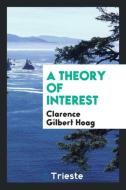 A theory of interest di Clarence Gilbert Hoag edito da Trieste Publishing