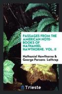 Passages from the American Note-Books of Nathaniel Hawthorne di Nathaniel Hawthorne edito da LIGHTNING SOURCE INC