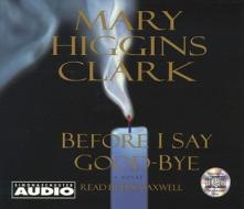 Before I Say Good-Bye di Mary Higgins Clark edito da Simon & Schuster Audio