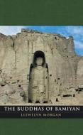 The Buddhas of Bamiyan di Llewelyn Morgan edito da Harvard University Press