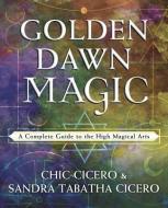 Golden Dawn Magic di Chic Cicero, Sandra Tabatha Cicero edito da Llewellyn Publications,U.S.