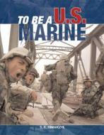 To Be A U.s. Marine di Stephen F. Tomajczyk edito da Motorbooks International