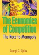 The Economics of Competition di George G. Djolov edito da Routledge