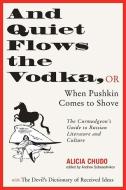 And Quiet Flows the Vodka, or When Pushkin Comes to Shove di Alicia Chudo edito da Northwestern University Press