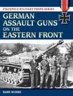 German Assault Guns on the Eastern Front di Hans Wijers edito da Stackpole Books