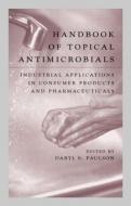 Handbook of Topical Antimicrobials di Daryl S. (BioSciences Laboratories Paulson edito da Taylor & Francis Inc