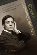 Queer Compulsions: Race, Nation, and Sexuality in the Affairs of Yone Noguchi di Amy H. Sueyoshi edito da UNIV OF HAWAII PR