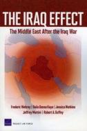 The Iraq Effect: The Middle East After the Iraq War di Frederic Wehrey, Dalia Dassa Kaye, Jessica Watkins edito da RAND CORP