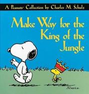 Make Way for the King of the Jungle di Charles M. Schulz edito da Andrews McMeel Publishing, LLC