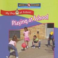 Playing at School di Joanne Mattern edito da Weekly Reader Early Learning Library