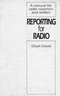 Reporting for Radio di Chuck Crouse edito da Bonus Books Inc