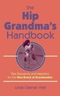 The Hip Grandma's Handbook di Linda Oatman-High edito da Falls Media