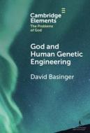 God And Human Genetic Engineering di David Basinger edito da Cambridge University Press