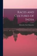 Races and Cultures of India di Dhirendra Nath Majumdar edito da LIGHTNING SOURCE INC