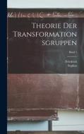 Theorie der transformationsgruppen; Band 1 di Sophus Lie, Friedrich Engel edito da LEGARE STREET PR