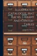 Illustrated Catalogue...hat Racks, Library And Center-tables edito da LEGARE STREET PR