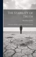 The Stability of Truth di David Starr Jordan edito da LEGARE STREET PR