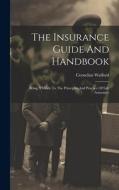 The Insurance Guide And Handbook: Being A Guide To The Principles And Practice Of Life Assurance di Cornelius Walford edito da LEGARE STREET PR