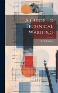 A Guide To Technical Wariting di T. A. Rickard edito da LEGARE STREET PR