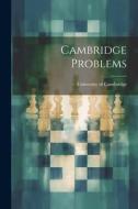Cambridge Problems di University Of Cambridge edito da LEGARE STREET PR