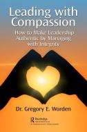 Leading With Compassion di Gregory Worden edito da Taylor & Francis Ltd
