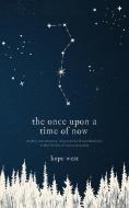 The Once Upon a Time of Now di Hope West edito da FriesenPress