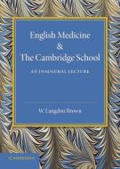 English Medicine and the Cambridge School di Walter Langdon Brown edito da Cambridge University Press