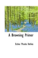 A Browning Primer di Esther Phcebe Defries edito da Bibliolife