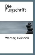 Die Flugschrift di Werner Heinrich edito da BiblioLife