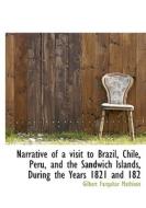 Narrative Of A Visit To Brazil, Chile, Peru, And The Sandwich Islands, During The Years 1821 And 182 di Gilbert Farquhar Mathison edito da Bibliolife