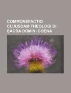 Commonefactio Cujusdam Theologi Di Sacra Domini Coena di Books Group edito da Rarebooksclub.com