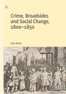 Crime, Broadsides and Social Change, 1800-1850 di Kate Bates edito da Palgrave Macmillan UK
