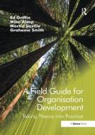 A Field Guide for Organisation Development di Grahame Smith edito da Taylor & Francis Ltd