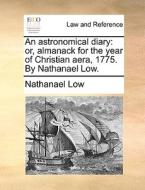 An Astronomical Diary di Nathanael Low edito da Gale Ecco, Print Editions