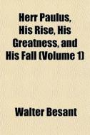 Herr Paulus, His Rise, His Greatness, An di Walter Besant edito da General Books