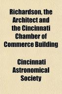 Richardson, The Architect And The Cincin di Cincinnati Society edito da General Books