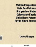 Volcan D'argentine: Liste Des Volcans D' di Livres Groupe edito da Books LLC, Wiki Series