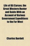 Life Of Kit Carson, The Great Western Hu di Charles Burdett edito da General Books