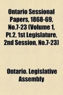 Ontario Sessional Papers, 1868-69, No.7-23 (volume 1, Pt.2, 1st Legislature, 2nd Session, No.7-23) di Ontario Legislative Assembly edito da General Books Llc