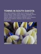 Towns in South Dakota di Source Wikipedia edito da Books LLC, Reference Series