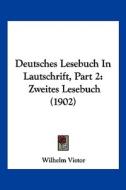 Deutsches Lesebuch in Lautschrift, Part 2: Zweites Lesebuch (1902) edito da Kessinger Publishing