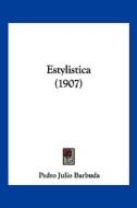 Estylistica (1907) di Pedro Julio Barbuda edito da Kessinger Publishing