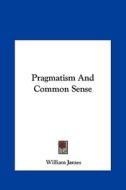 Pragmatism and Common Sense di William James edito da Kessinger Publishing