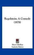 Regolstein: A Comedy (1878) di Henri Meilhac, Ludovic Halevy edito da Kessinger Publishing