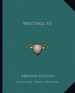 Writings V3 di Abraham Lincoln edito da Kessinger Publishing