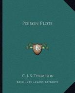 Poison Plots di C. J. S. Thompson edito da Kessinger Publishing