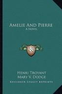 Amelie and Pierre di Henri Troyant edito da Kessinger Publishing