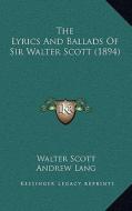 The Lyrics and Ballads of Sir Walter Scott (1894) di Walter Scott edito da Kessinger Publishing