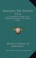 Magazin Des Enfans V3-4: Ou Dialogues D'Une Sage Gouvernante Avec Ses Eleves (1781) di Marie Le Prince De Beaumont edito da Kessinger Publishing