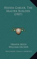 Hedda Gabler, the Master Builder (1907) di Henrik Johan Ibsen edito da Kessinger Publishing